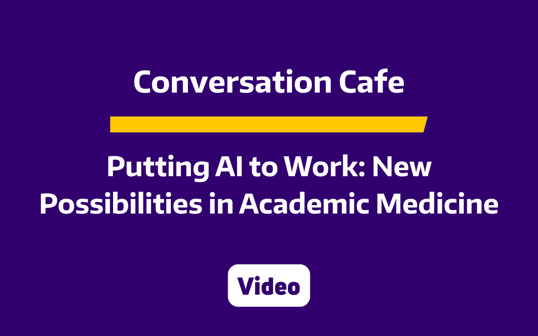 CLIME Conversation Café: Putting AI to Work – New Possibilities in Academic Medicine
