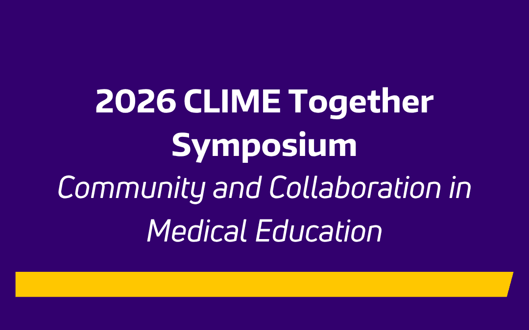 2026 CLIME Together Symposium Recap: Community and Collaboration in Medical Education