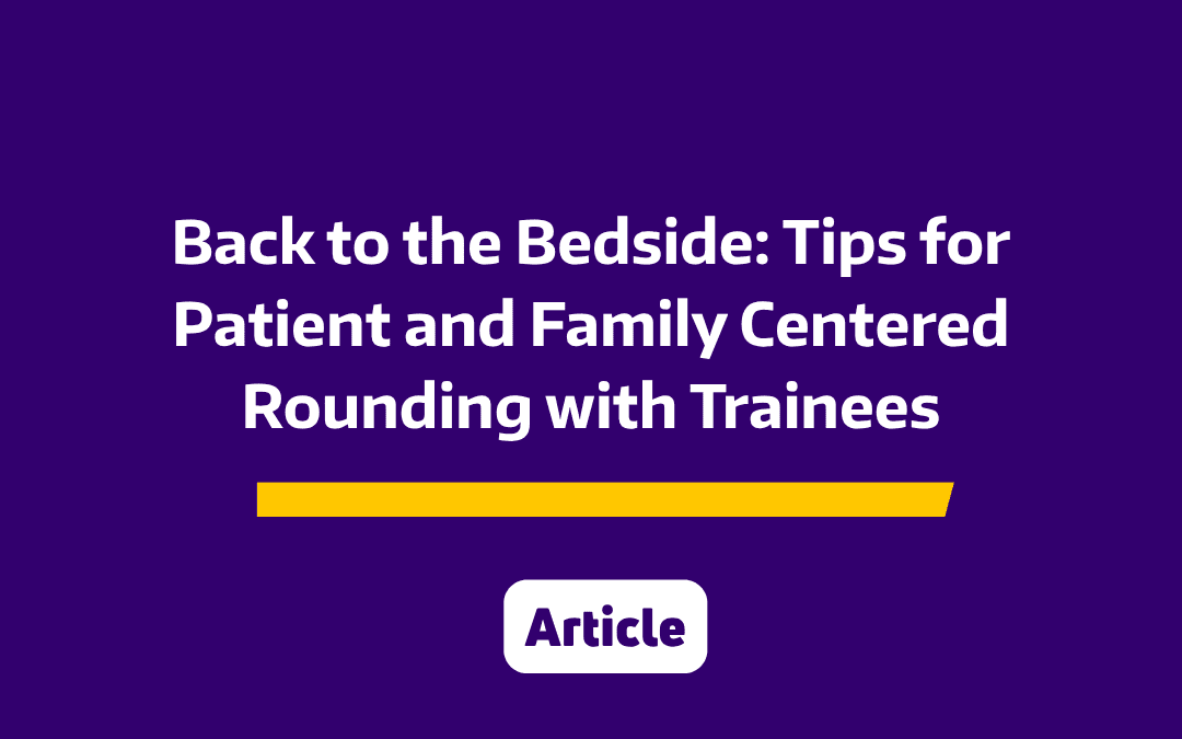 Back to the Bedside: Tips for patient and family centered rounding with trainees