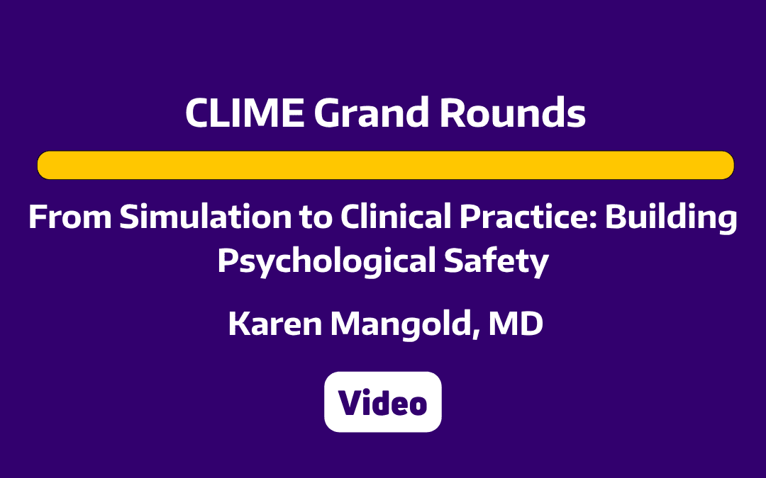 CLIME Grand Rounds: From Simulation to Clinical Practice: Building Psychological Safety