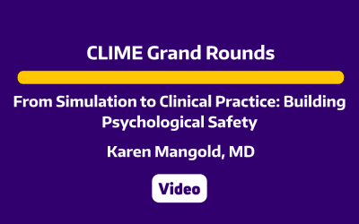 CLIME Grand Rounds: From Simulation to Clinical Practice: Building Psychological Safety