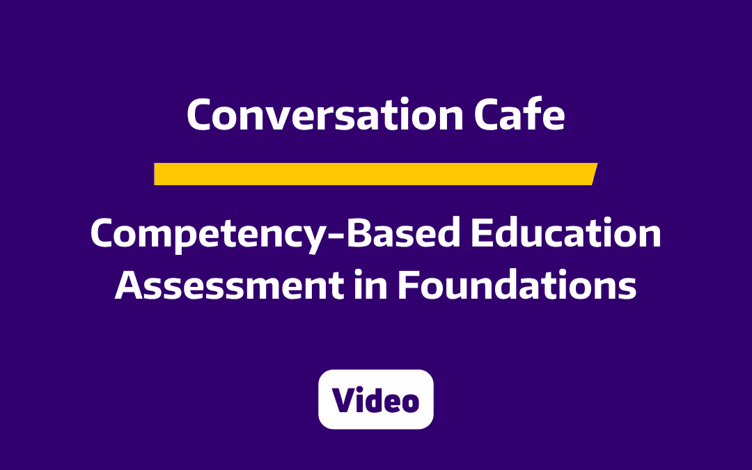 CLIME Conversation Café: Competency-Based Education | Assessment in Foundations